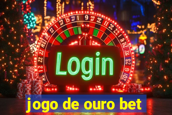 jogo de ouro bet